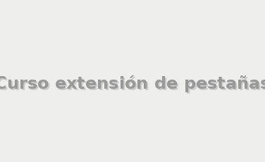 Curso extensión de pestañas - Cursos